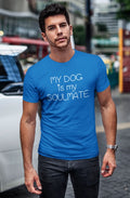 My Dog is My Soulmate T Shirt Dog Lover Gift Idea Fathers Day Valentines T-Shirt