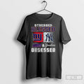 Premium Stressed Blessed York Giants And New York Yankees Obsessed Fans T Shirts