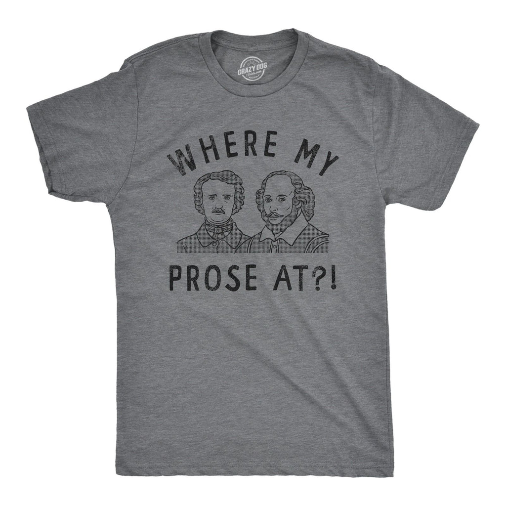 Mens Funny T Shirts Where My Prose At Sarcastic Graphic Novelty Tee for Men