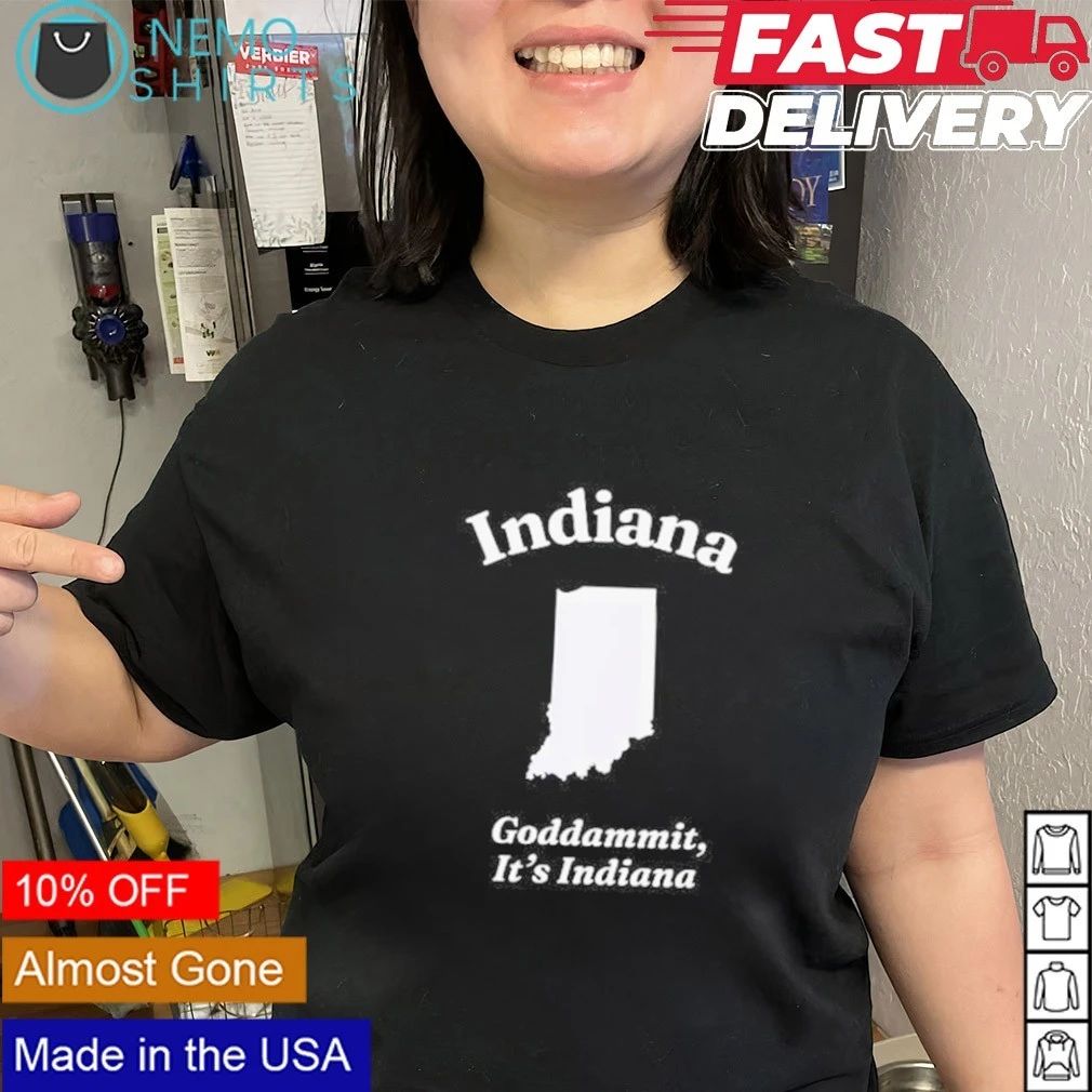 Indiana Goddammit It’s Indiana State Map shirt