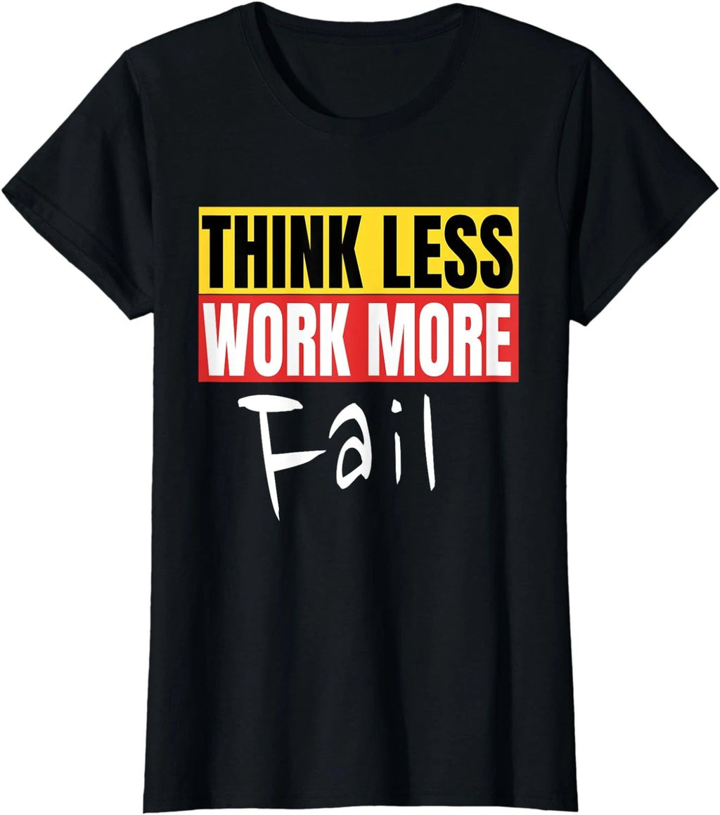 Think Less Work More Fail Funny Motivation Quote Ladies' Crewneck T-Shirt