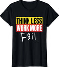 Think Less Work More Fail Funny Motivation Quote Ladies' Crewneck T-Shirt