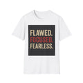 Flawed, Focused, Fearless Inspirational Unisex T-Shirt - Motivational Tee Gifts