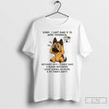 Classic German Shepherd Sorry I Cant Make It To Work Tomorrow T Shirts