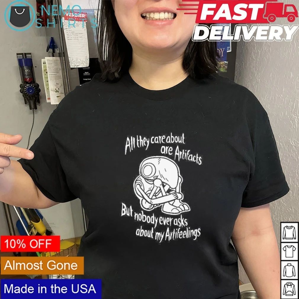 All They Care About Are Artifacts But Nobody Ever Asks About My Artifeelings shirt