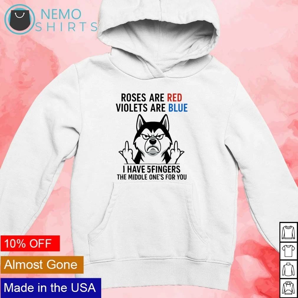 Husky Roses Are Red Violets Are Blue Middle Finger Quote shirt