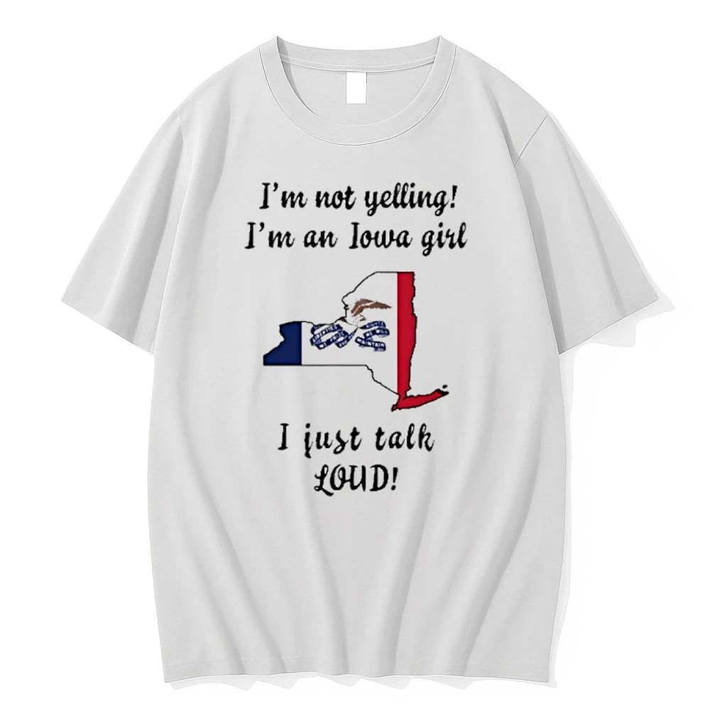 New York Map Im Not Yelling Im An Iowa Girl I Just Talk Loud Tshirts