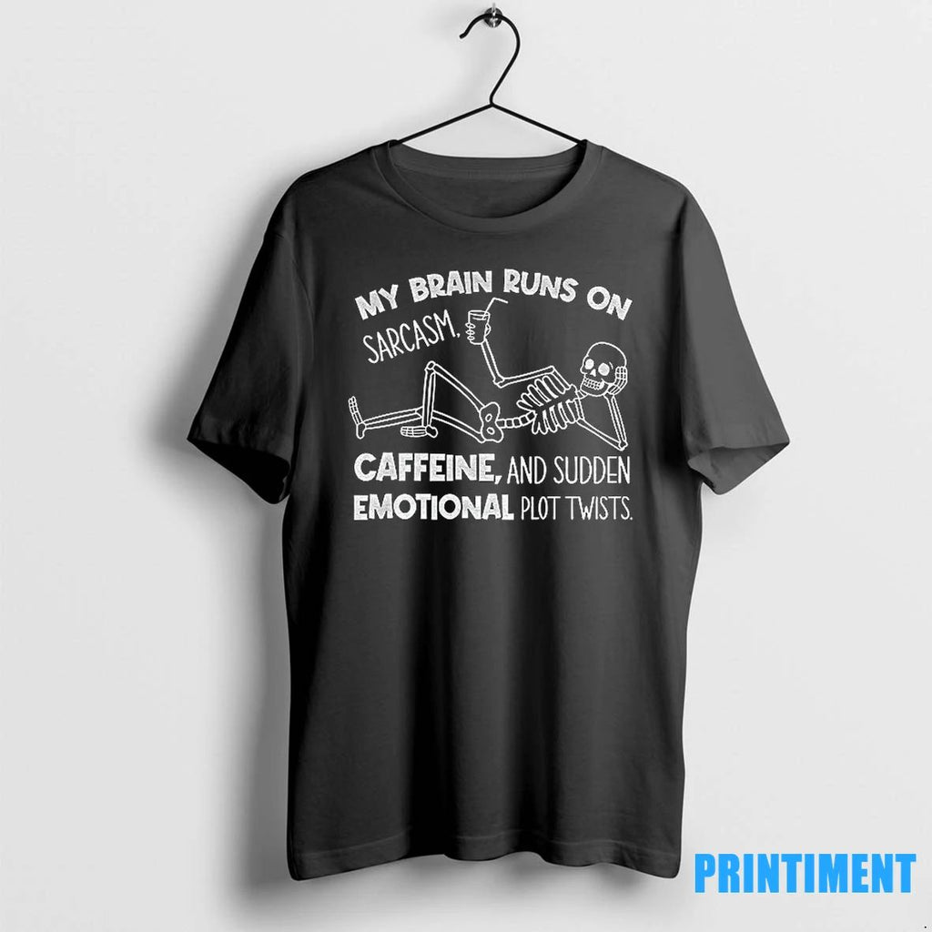 Funny Skeleton My Brain Runs On Sarcasm Caffeine And Sudden Emotional Plot Twists Tshirts Sweater
