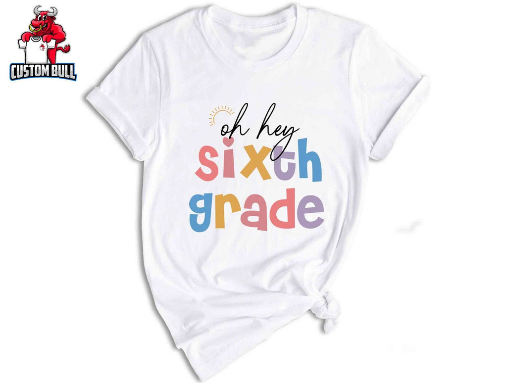 Oh Hey Sixth Grade Shirt, Teacher Shirts, Cute Elementary School Tee