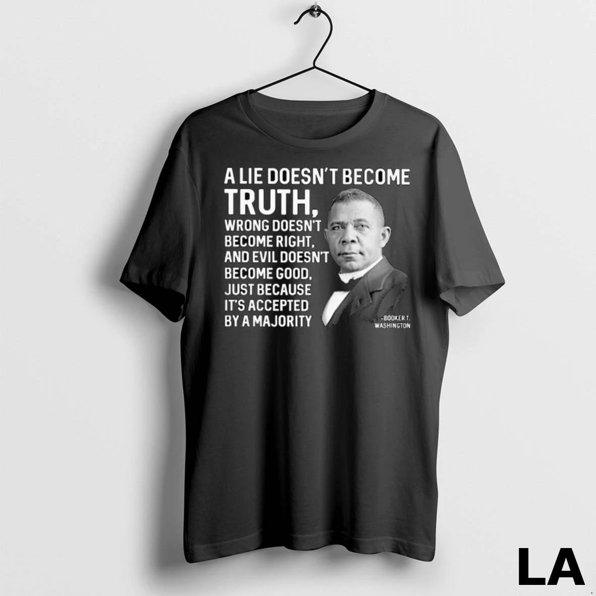 Original Booker T Washington A Lie Doesnt Become Truth Wrong Doesnt Become Right And Evil