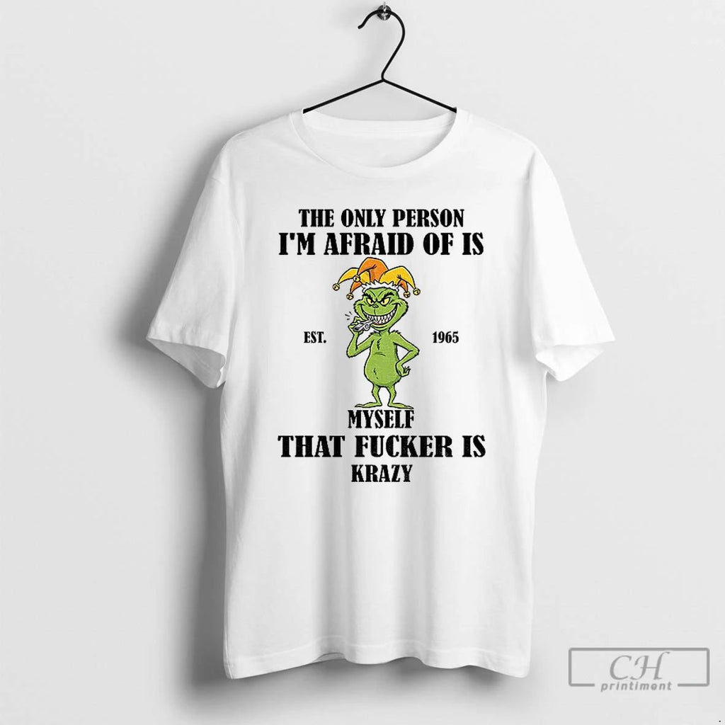 Premium Grinch The Only Person Im Afraid Of Is Est 1965 Myself That Fucker Is
