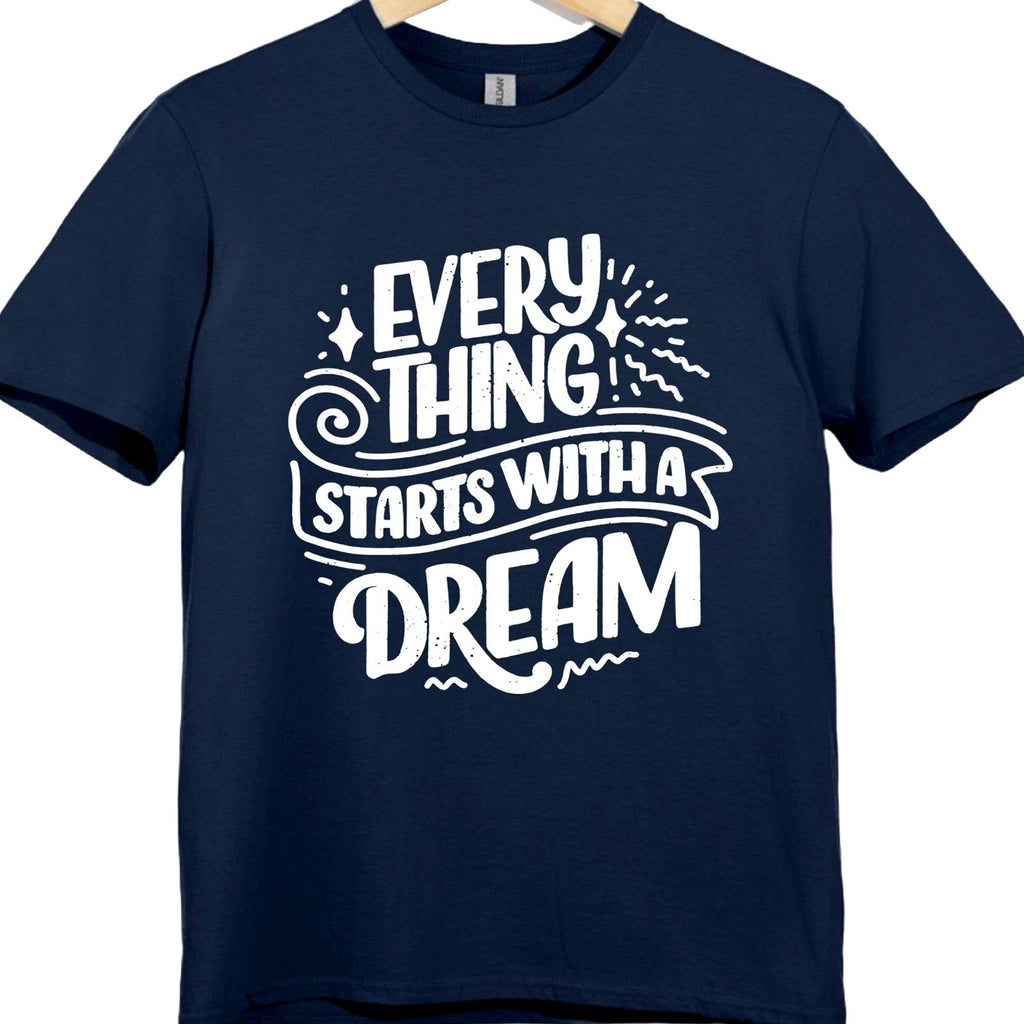 Inspirational T Shirt Everything Starts With a Dream Motivational Quote Tee