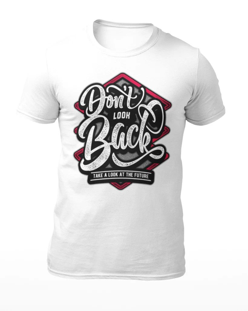 Don't Look Back - Motivational Quote Men's T-Shirt - Women's T-Shirt