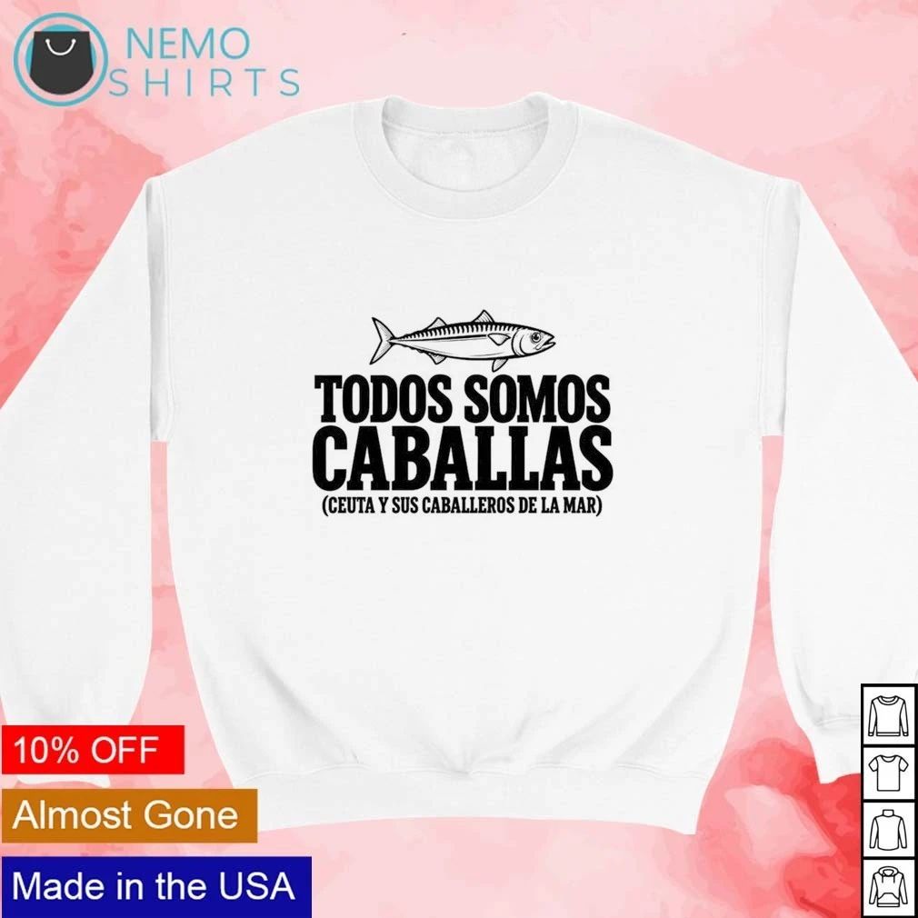 Todos Somos Caballas Ceuta y Sus Caballeros de la Mar shirt