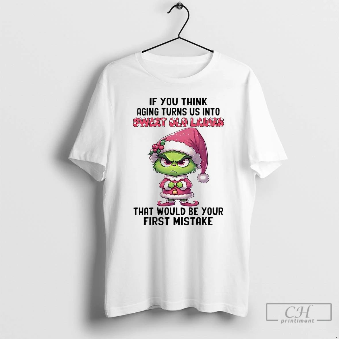 Classic Grinch Christmas If You Think Aging Turns Us Into Sweet Old That Would Be