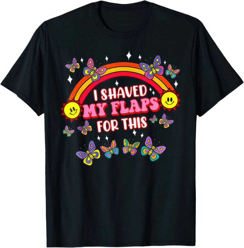 I Shaved My Flaps For This Funny Joke Humour T Shirt