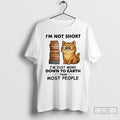Premium Cat Im Not Short Im Just More Down To Earth T Shirts