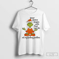Classic Grinch Inner Peace Begins Four Words Not My Fcking Problem T Shirts