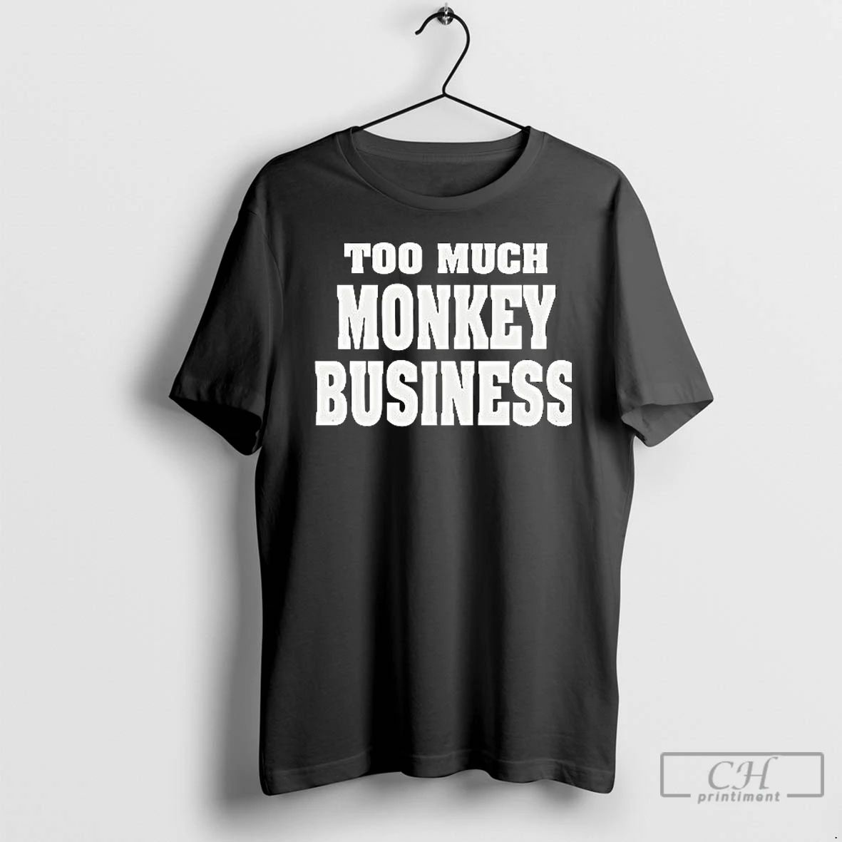 Classic Too Much Monkey Business T Shirts