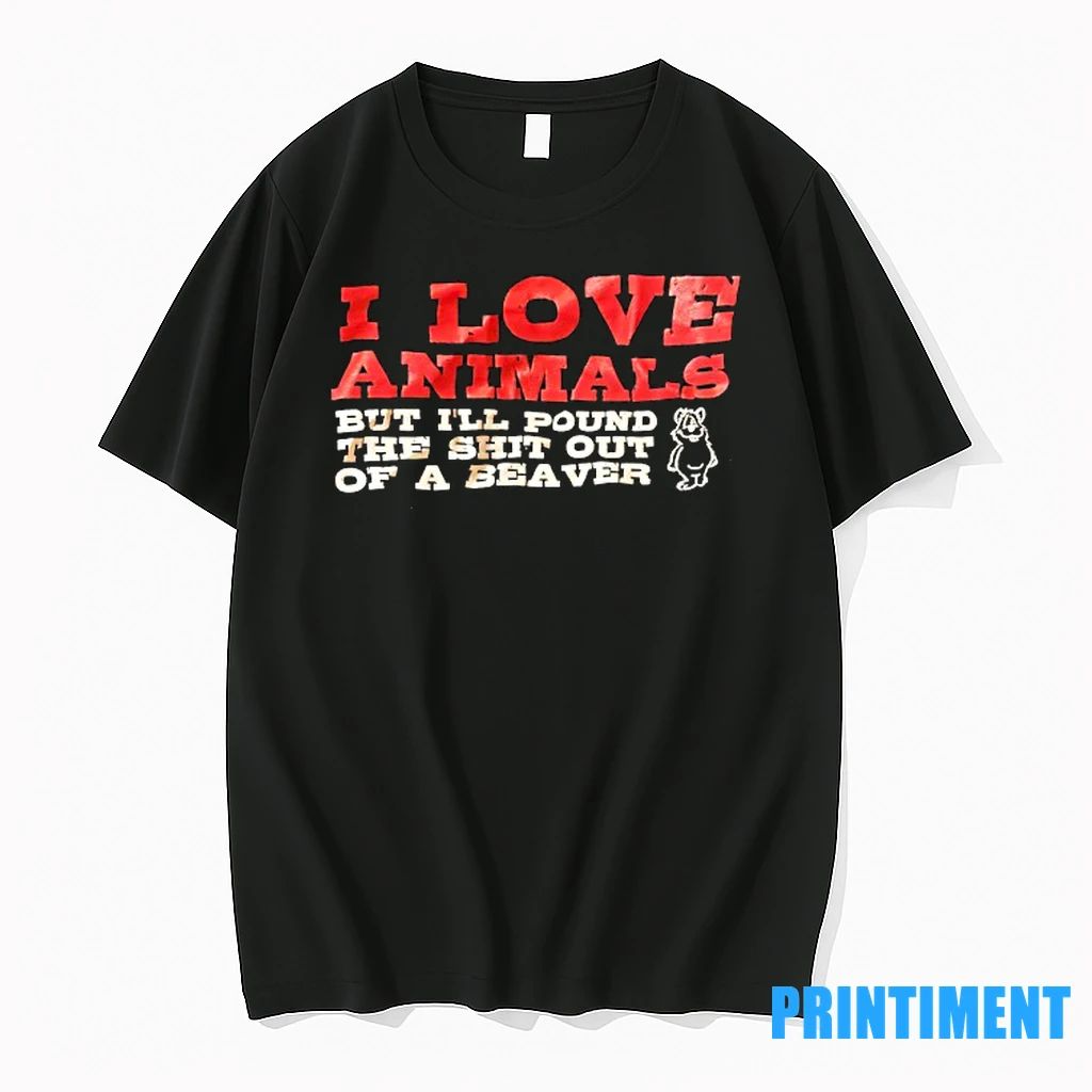 I Love Animals But Ill Pound The Sht Out Of A Beaver Tshirts Sweater