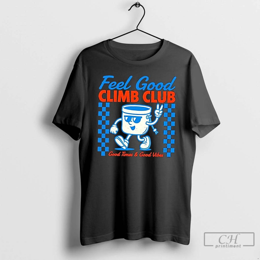 Classic Feel Good Climb Club Good Times And Good Vibes T Shirts