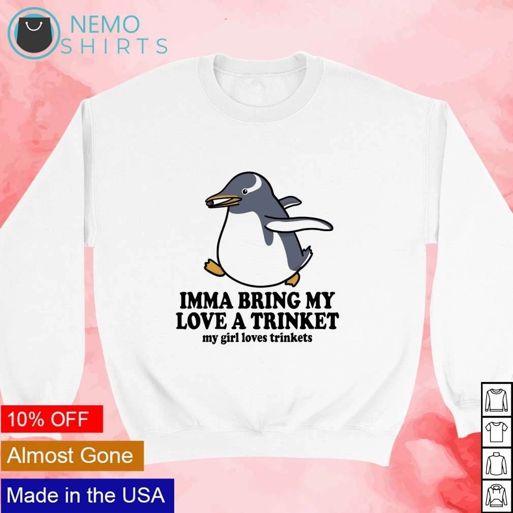 Imma Bring My Love a Trinket Penguin gift shirt
