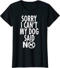 Dog Lover Funny Gift Sorry I Can't My Dog Said No Ladies' Crewneck T-Shirt
