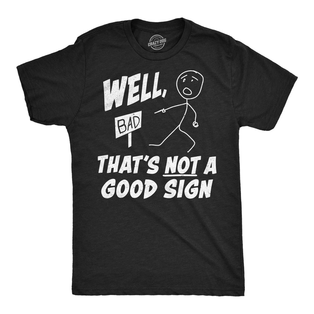 Mens Funny T Shirts Well Thats Not A Good Sign Sarcastic Tee For Men