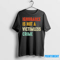 Ignorance Is Not A Victimless Crime Tshirts Sweater
