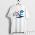 Classic Blue Jays Talk Birdy To Me T Shirts