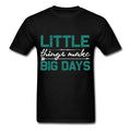 Little things make big days shirt Inspirational Tshirt motivational T-Shirt