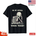 is It Still Your Turn Funny Skeleton Waiting Quote Meme T-Shirt, Unisex Tees hot