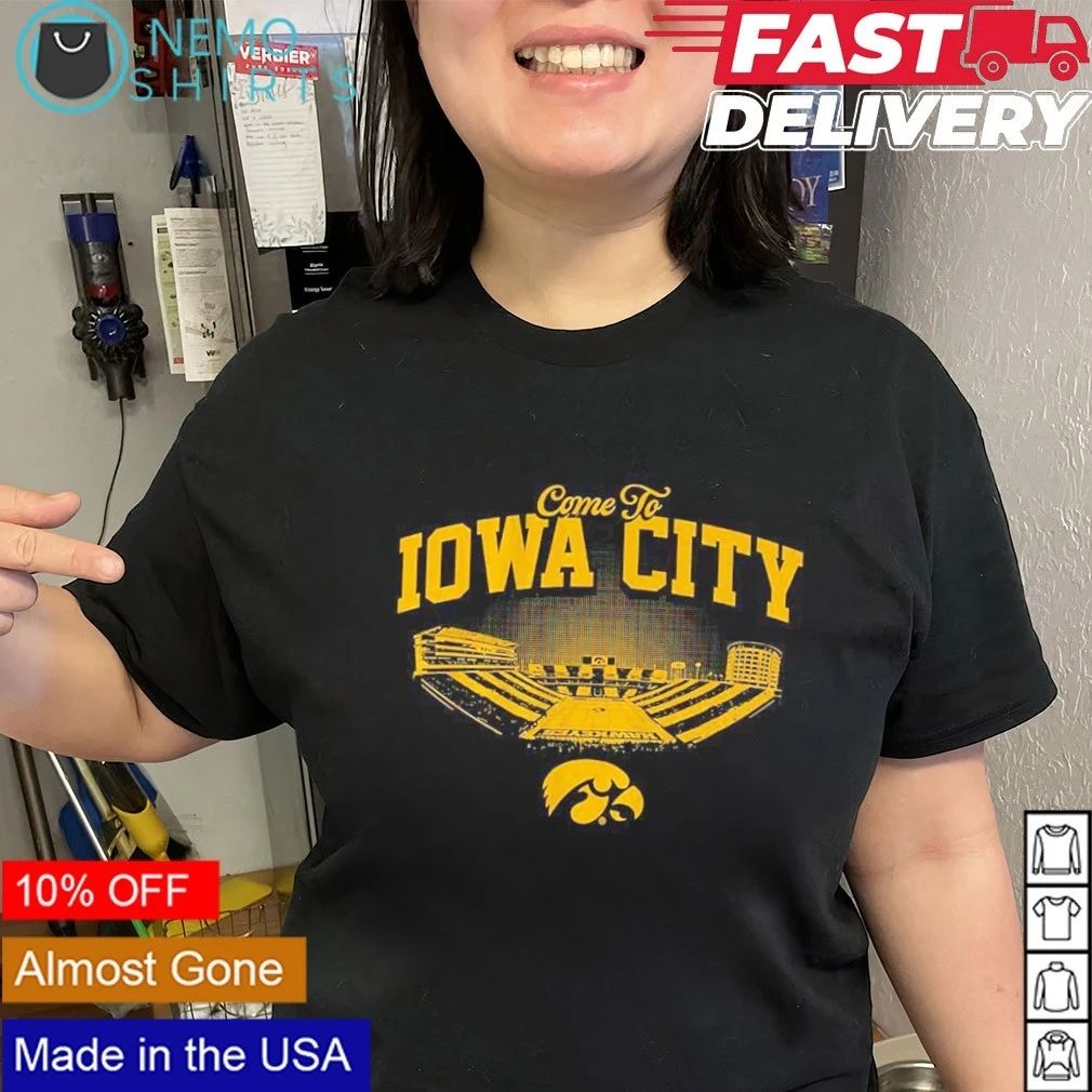 Iowa Hawkeyes Come To Iowa City shirt