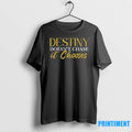 Destiny Doesnt Chase It Chooses Tshirts Sweater