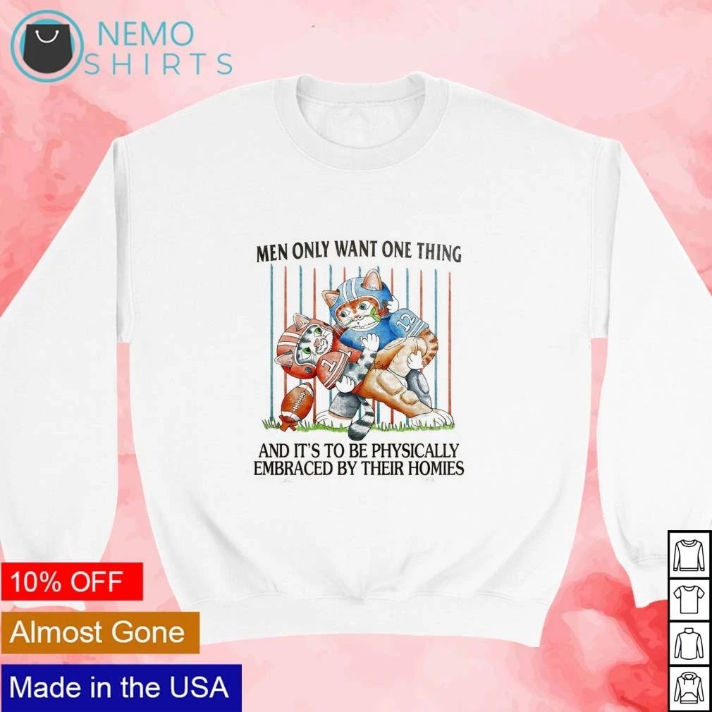 Men Only Want One Thing to Be Physically Embraced by Their Homies Cat Football shirt