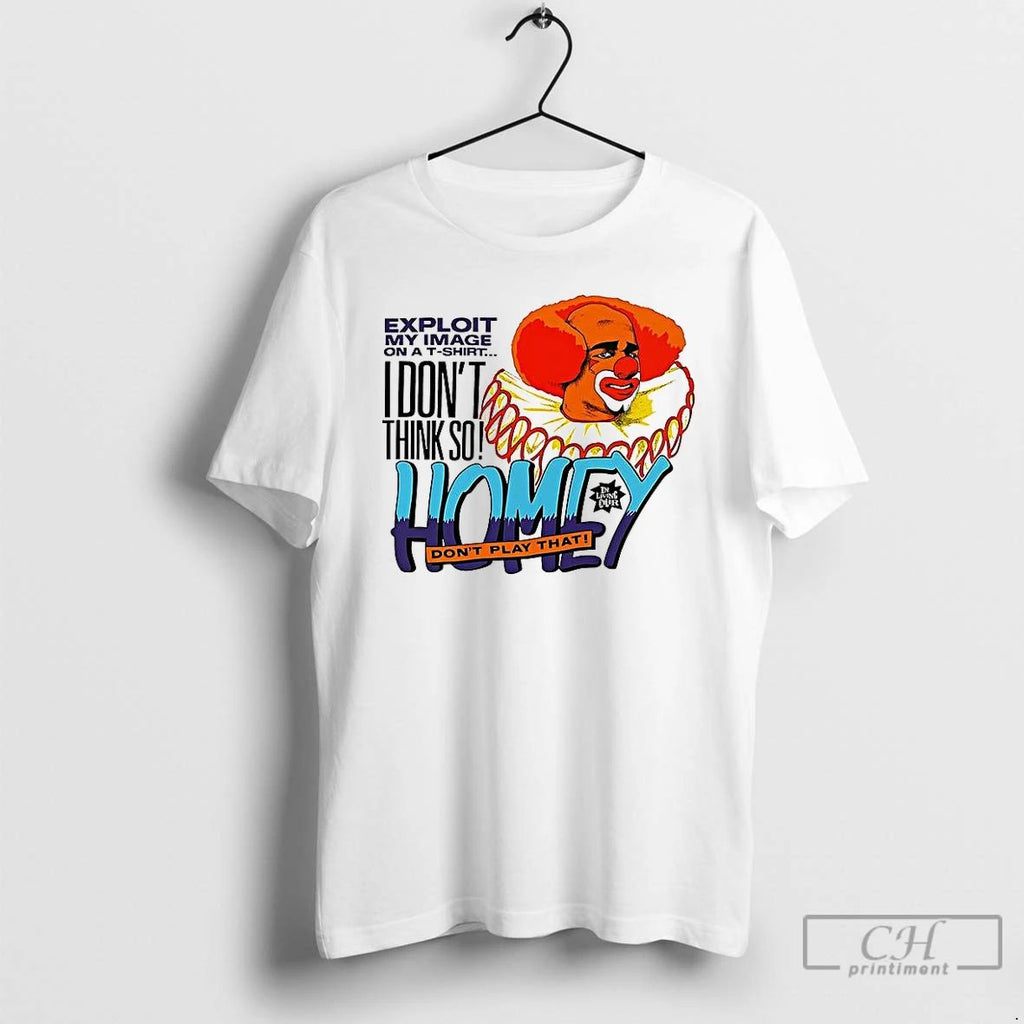 Premium Homey The Clown In Living Color I Dont Think So Dont Play That