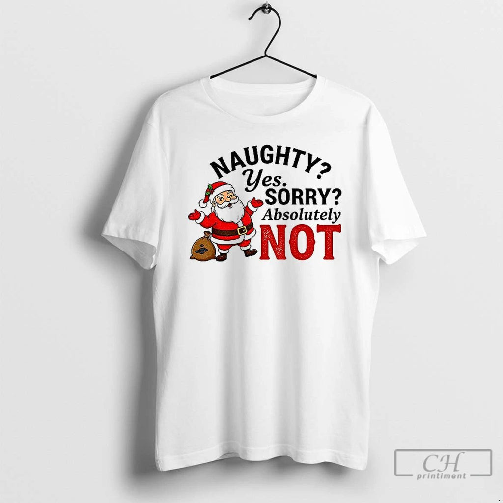 Premium Opil4o47 Santa Claus Naughty Yes Sorry Absolutely Not Merry Christmas T Shirts