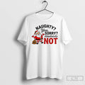 Premium Opil4o47 Santa Claus Naughty Yes Sorry Absolutely Not Merry Christmas T Shirts
