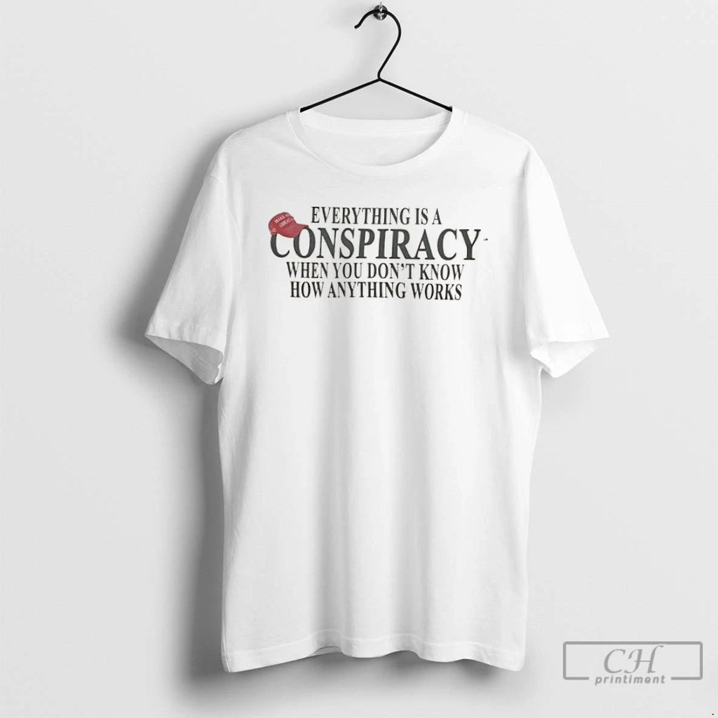 Classic Redhat Everything Is A Conspiracy When You Dont Know How Anything Works T Shirts