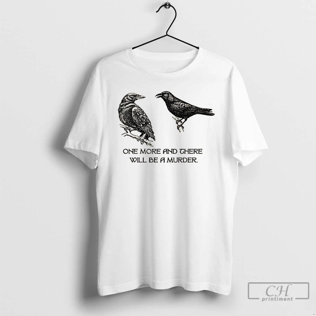 Premium Two Crows Not Posing One More And There Will Be A Murder T Shirts