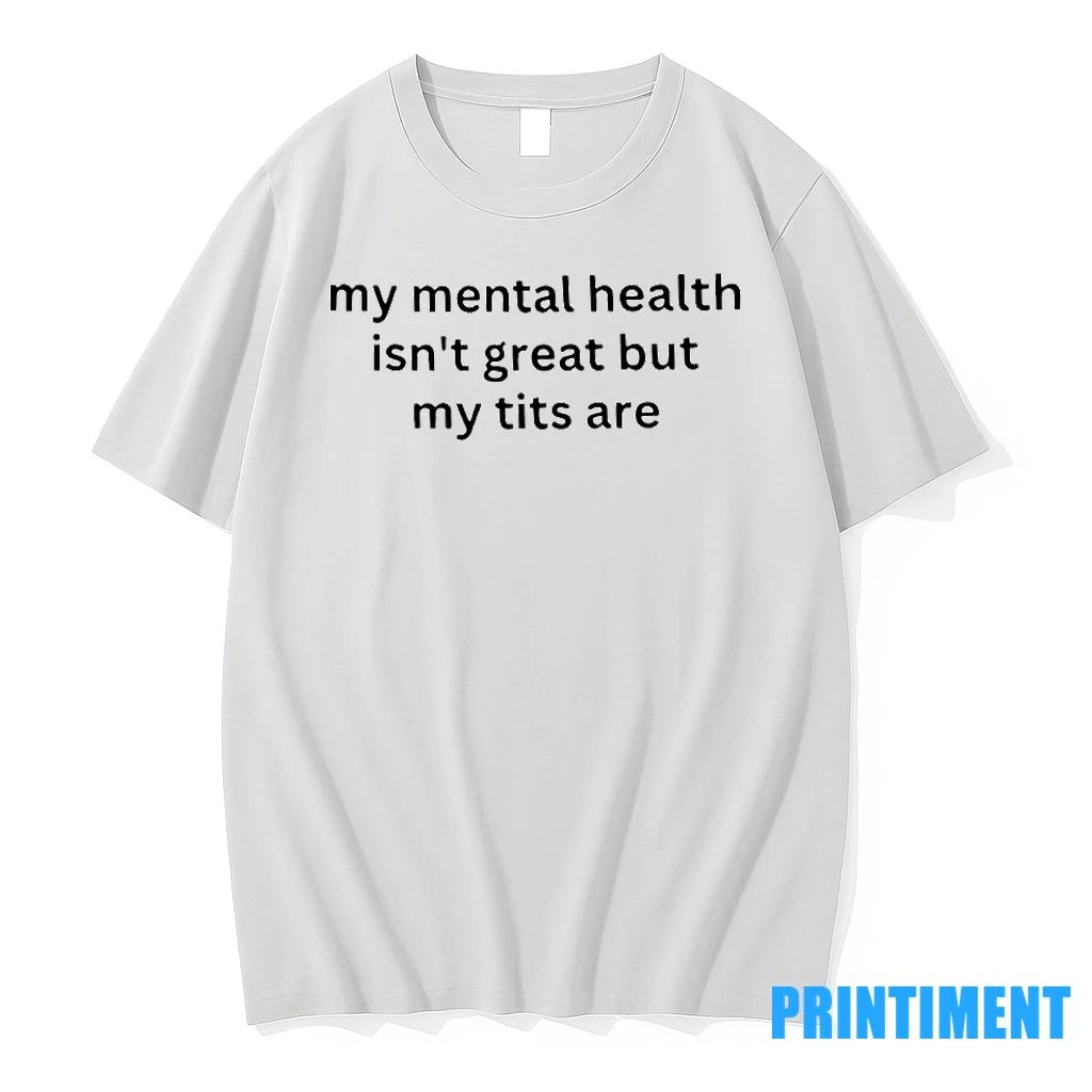 Funny My Mental Health Isnt Great But My Tits Are Tshirts Sweater