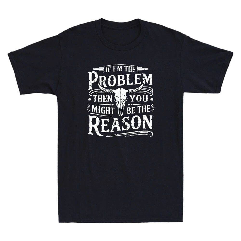 If I'm The Problem Then You Might Be Reason Humor Quote Joke Retro Men's T-Shirt