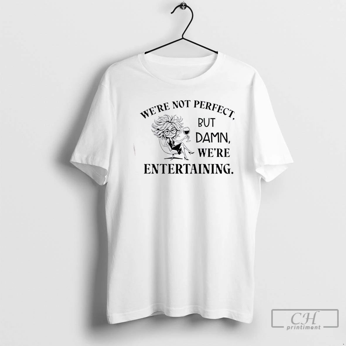 Classic Girl Were Not Perfect But Damn Were Entertaining T Shirts