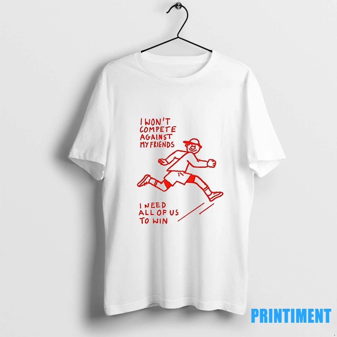I Wont Compete Against My Friends I Need All Of Us To Win Tshirts Sweater