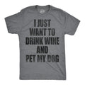 Mens I Just Want to Drink Wine and Pet My Dog Funny T shirt Lover Cute Sarcastic