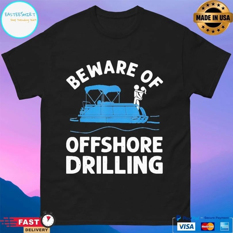 Beware Of Offshore Drilling T-shirt