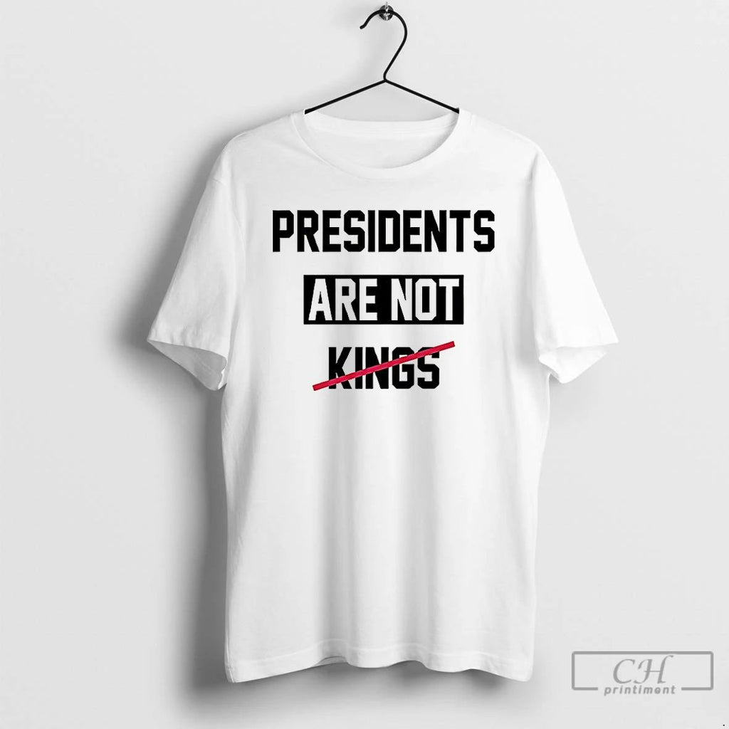 Classic Presidents Are Not Kings Satirical T Shirts