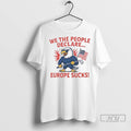 Officials We The People Declare Europe Sucks T Shirt