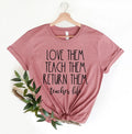 Teach Them Love Them Return Them Teacher Life T-Shirt