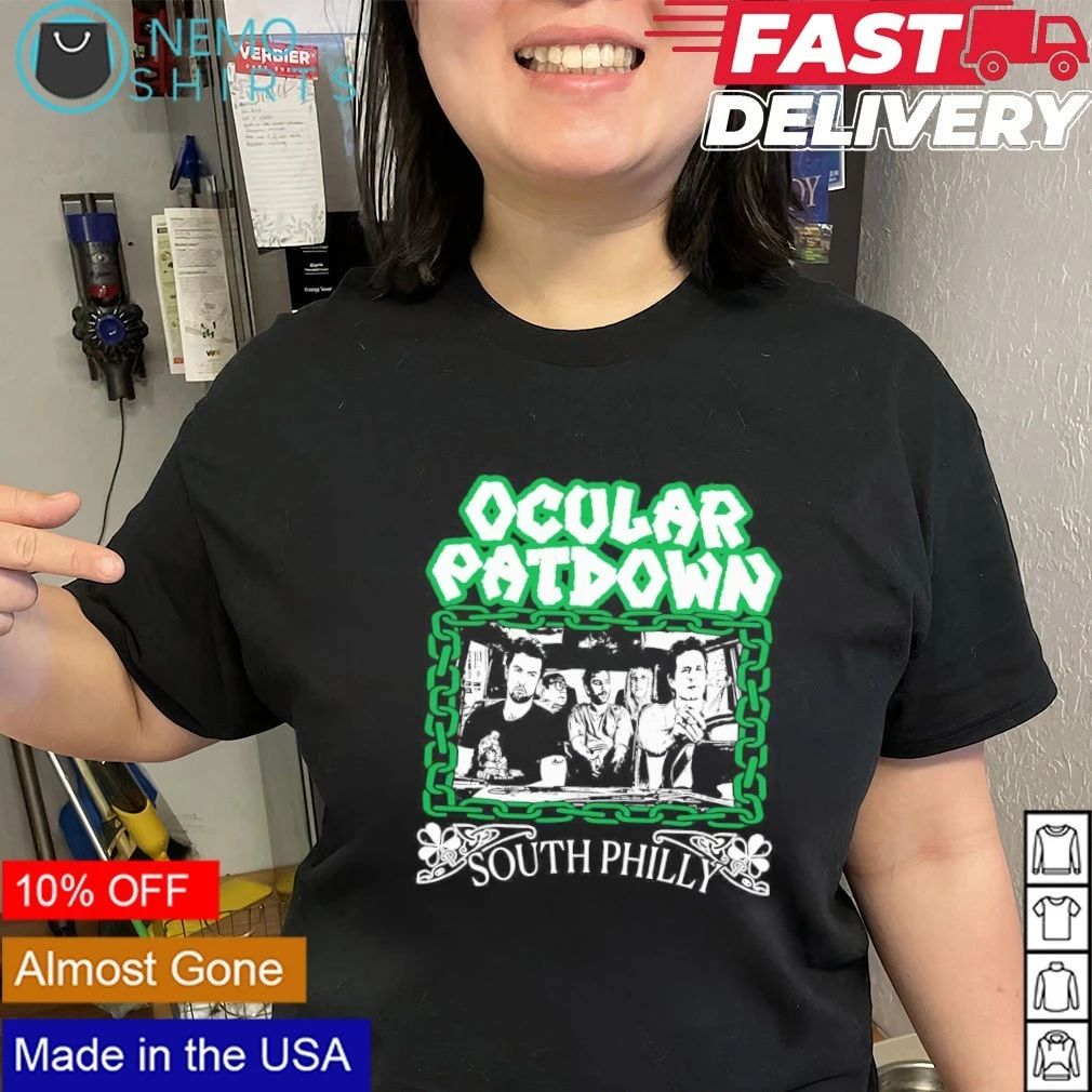 It’s Always Sunny In Philadelphia Ocular Patdown South Philly shirt